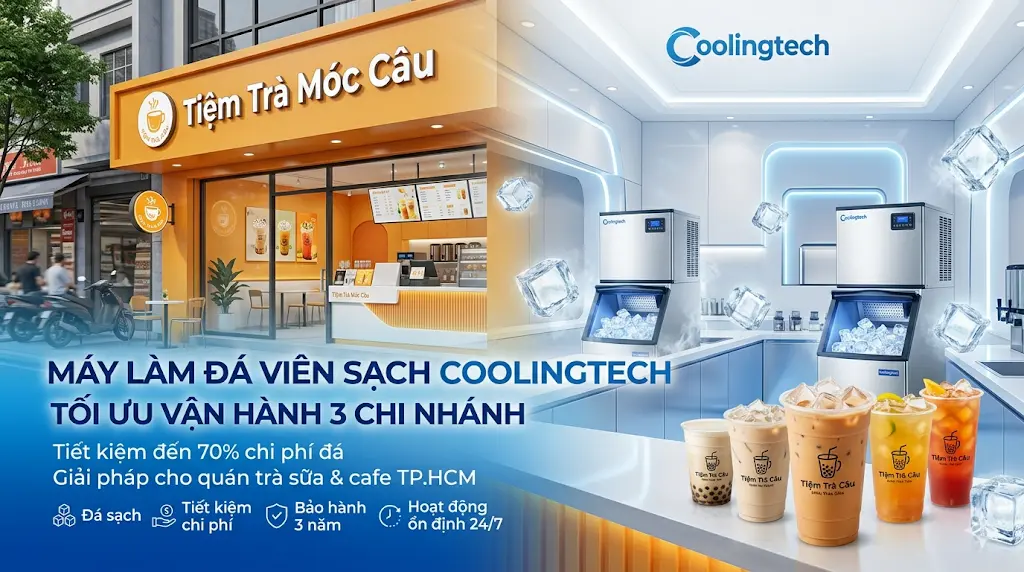 Tại Sao Tiệm Trà Móc Câu Tin Dùng Máy Đá Viên Sạch Coolingtech Cho Cả 3 Chi Nhánh Tại TP.HCM?